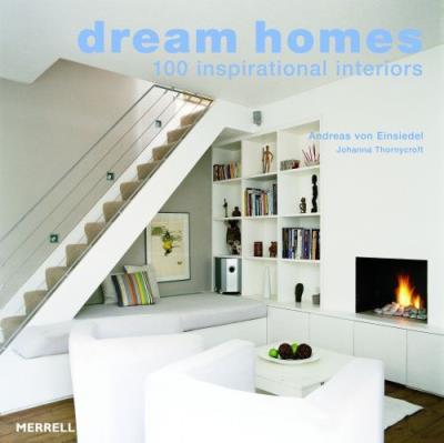 DREAM HOMES 100 INSPIRATIONAL INTERIORS