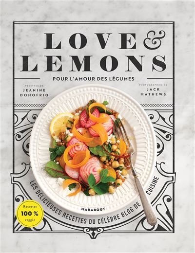 Love et lemons la cuisine des legumes inspirante saine