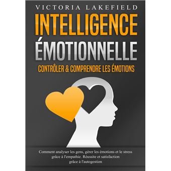 Intelligence Émotionnelle - Contrôler & comprendre les émotions