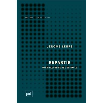 Repartir. Une philosophie de l'obstacle
