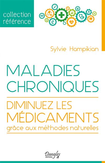Maladies chroniques - Diminuez les médicaments grâce aux méthodes naturelles - Sylvie Hampikian - broché
