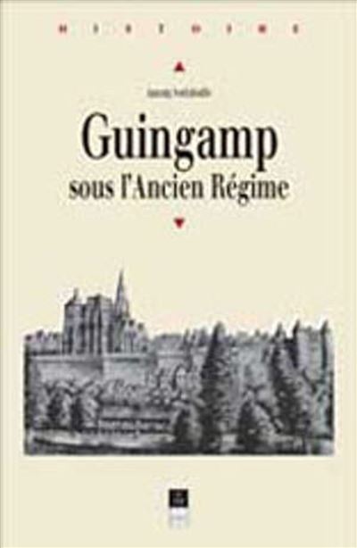 Guingamp sous l'ancien regime vie politique et sociale