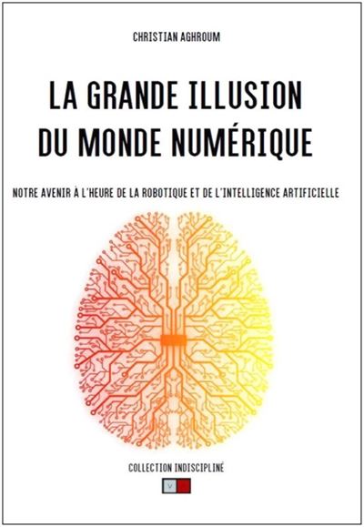 La grande illusion du monde numérique - Christian Aghroum - broché