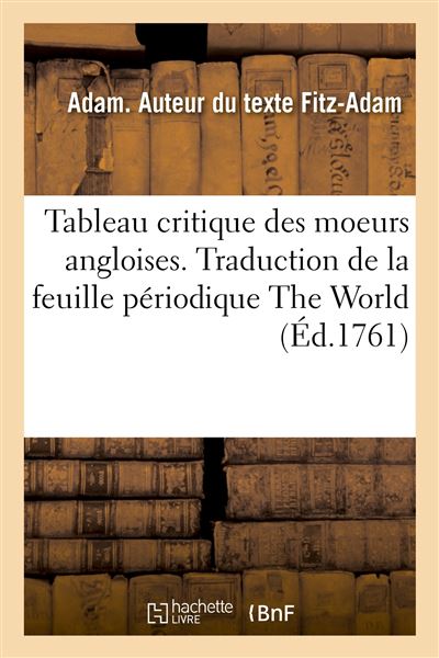 Tableau Critique Des Moeurs Angloises Traduction De La Feuille Periodique The World Broche Fitz Adam Adam Achat Livre Fnac