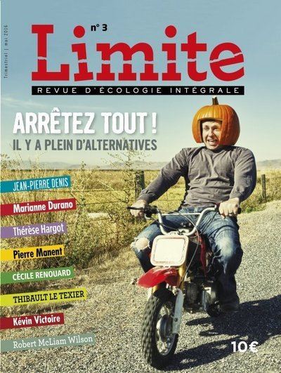 Limite - Revue d'écologie intégrale numéro 3 Arrêtez tout !