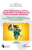 Post-independence Africa: Perspectives on Political and Socio Economic Mutations