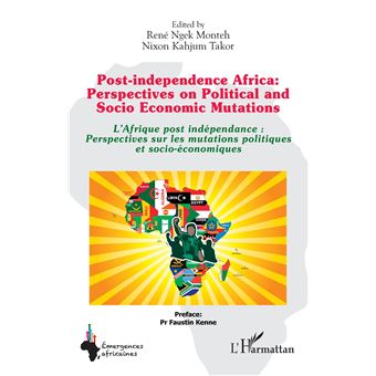 Post-independence Africa: Perspectives on Political and Socio Economic Mutations