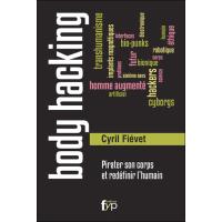 Body Hacking, Pirater son Corps et Redéfinir l'Humain