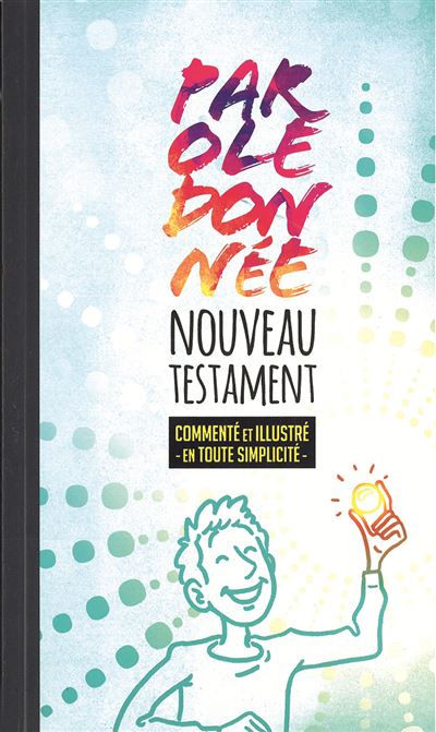 Nouveau Testament parole donnée,  commente et illustre en toute simplicité