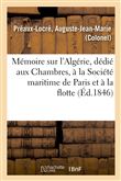 Mémoire sur l'Algérie, dédié aux Chambres, à la Société maritime de Paris et à la flotte