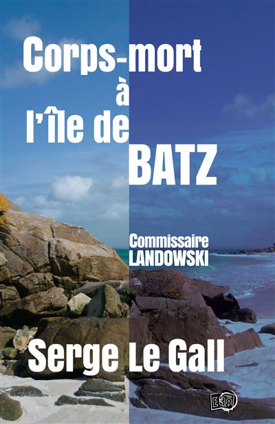 Commissaire Landowski - Corps-mort à l'Île de Batz - Serge Le Gall ...
