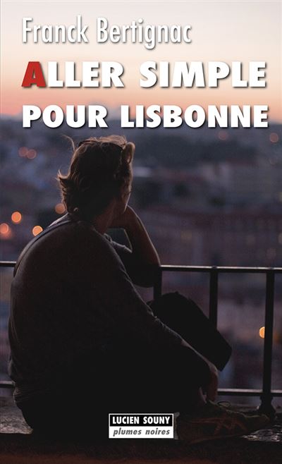Aller simple pour Lisbonne - Franck Bertignac - broché