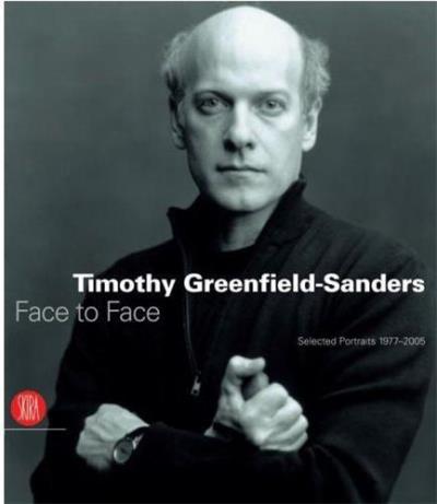 TIMOTHY GREENFIELD-SANDERS, FACE TO FACE. SELECTED PORTRAITS