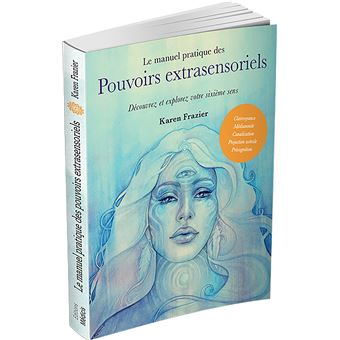 Le manuel pratique des pouvoirs extrasensoriels - Découvrez et explorez votre sixième sens