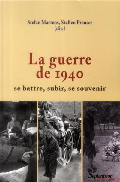 La guerre de 1940 : se battre, subir, se souvenir