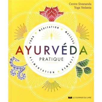 Ayurvéda pratique - Yoga, méditation, massage, alimentation, remèdes