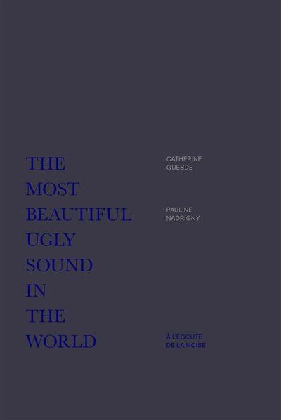 The Most Beautiful Ugly Sound in the World