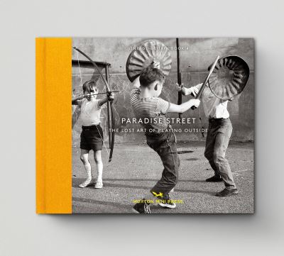 Paradise Street : The Lost Art of Playing Outside
