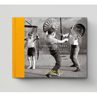 Paradise Street : The Lost Art of Playing Outside