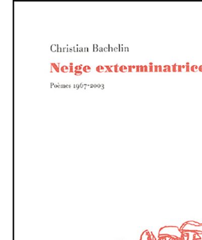 Neige exterminatrice poèmes, 1967-2003