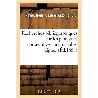 Recherches bibliographiques sur les paralysies consécutives aux maladies aiguës