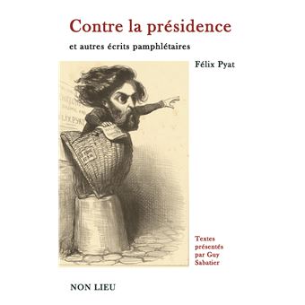 Contre la présidence et autres écrits pamphlétaires
