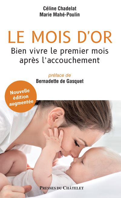 Le mois d'or - Bien vivre le premier mois après l'accouchement - Nouvelle édition augmentée - Céline Chadelat - broché