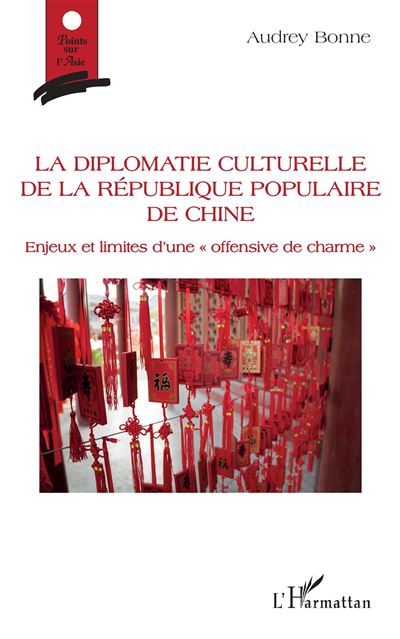 La diplomatie culturelle de la république populaire de Chine - Audrey Bonne - broché
