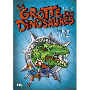 La Grotte Des Dinosaures Tome 01 La Grotte Des Dinosaures Tome 1 L Attaque Du T Rex Rex Stone Poche Achat Livre Fnac