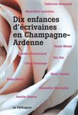 Dix enfances d'écrivaines en Champagne-Ardenne