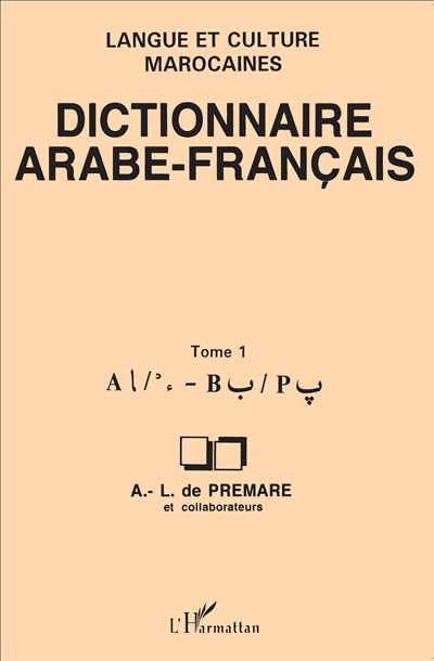 Dictionnaire arabefrançais Tome 1 Langue et culture marocaines Tome