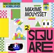 Square², Maxime Mouysset