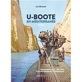 U Boote En Mediterranee Septembre 1941 Mai 1943 A La Rescousse De L Afrikakorp Tome 1 Relie Luc Braeuer Achat Livre Fnac