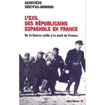 L Exil Des Republicains Espagnols En France De La Guerre Civile A La Mort De Franco Genevieve Dreyfus Armand Achat Livre Ou Ebook Fnac