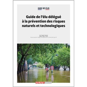 Guide de l'élu délégué à la prévention des risques naturels et technologiques