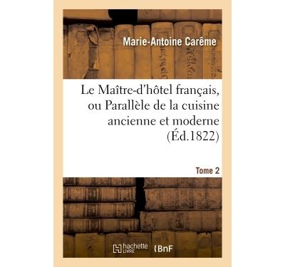 Le Maître-d'hôtel français, ou Parallèle de la cuisine ancienne et moderne