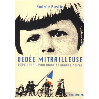 Dédée mitrailleuse - 1939-1945