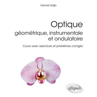 Optique géométrique, instrumentale et ondulatoire - Cours avec exercices et problèmes corrigés