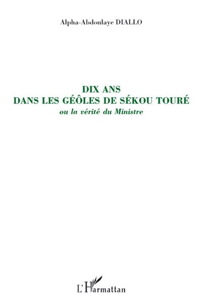 Dix ans dans les geôles de Sékou Touré - Alpha-Abdoulaye Diallo - broché