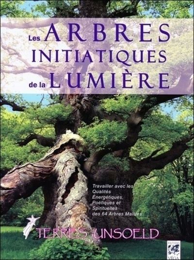 Les arbres initiatiques de la lumière - Terres Unsoeld - broché