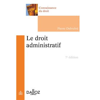 Le Droit Administratif 7e Ed 7eme Edition Poche Pierre Delvolve Achat Livre Ou Ebook Fnac