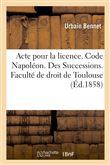 Acte pour la licence. Code Napoléon. Des Successions. Procédure civile. De l'Exécution