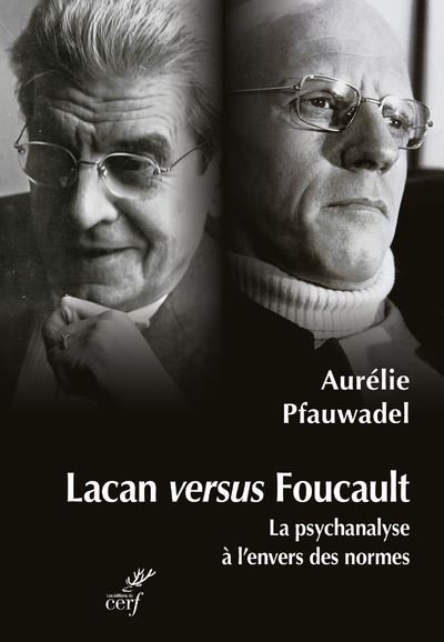 Lacan versus Foucault - La psychanalyse à l'envers des normes - Aurelie Pfauwadel - broché