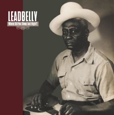 Where did you sleep last nightlead belly legacy vol 1/ed lim