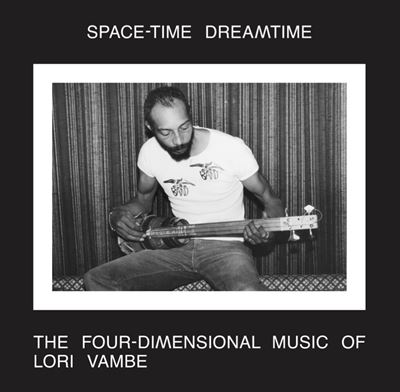 Space-Time Dreamtime : The Four-Dimensional Music Of Lori Vambe