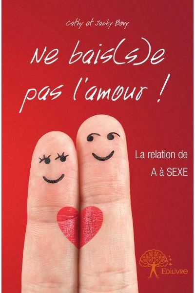 Ne bais(s)e pas l’amour !