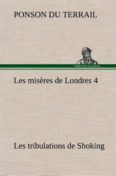 Les misères de Londres 4. Les tribulations de Shoking - Ponson Du Terrail - broché