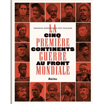 LA PREMIERE GUERRE MONDIALE CINQ CONTINENTS AU FRONT