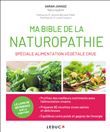 Ma bible de la naturopathie spéciale alimentation végétale crue