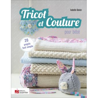 Tricot Et Couture Pour Bebe De La Naissance A 1 An Broche I Glavier Achat Livre Fnac